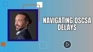Navigating DSCSA Delays