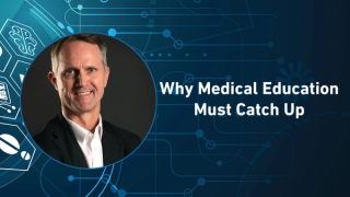 Why Medical Education Must Catch Up 